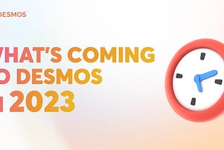 Desmos 2023 Roadmap