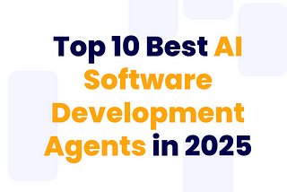 Top 10 Best AI Software Development Agents in 2025