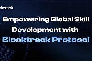 Empowering Global Skill Development with Blocktrack Protocol