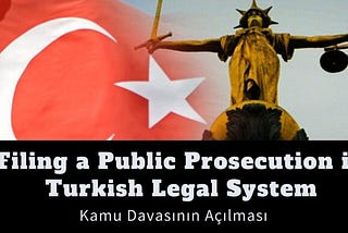Kamu Davasının Açılması — Filing a Public Prosecution in Turkish Legal System