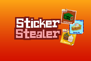 It’s time for Sticker Stealer… find NFTs and steal from others