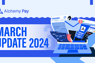 Alchemy Pay | March Update 2024