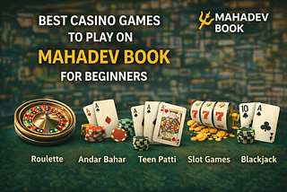 Best Casino Games to Play on Mahadev Book for Beginners