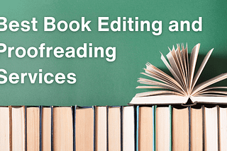 Exploring the Best Book Editing and Proofreading Services: EditorWorld’s Top Picks