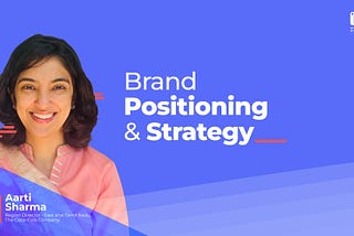 Brand Positioning and Brand Strategy with Aarti Sharma