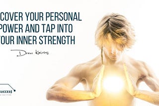 Discover Your Personal Power and Tap Into Your Inner Strength