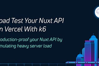 Load Test Your Nuxt API With k6