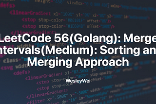 LeetCode 56(Golang): Merge Intervals(Medium): Sorting and Merging Approach