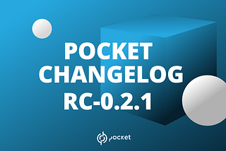 POCKET CHANGELOG V0.2.1