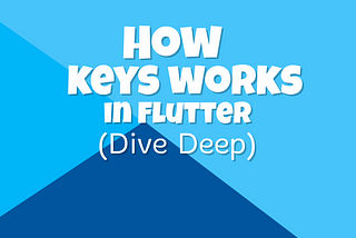 Keys in Flutter — Dive Deep