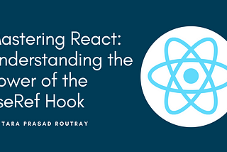 Mastering React: Understanding the Power of the useRef Hook
