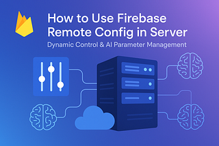 How to Use Firebase Remote Config in Server: Dynamic Control and AI Parameter Management