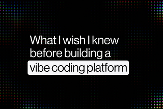 What I wish I knew before building a vibe coding platform