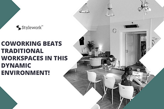 Coworking beats traditional workspaces in this dynamic environment!