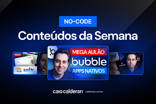 Os principais conteúdos sobre No-Code nesta semana!