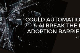 Could Automation and AI break the BI adoption barrier? (Part 1)