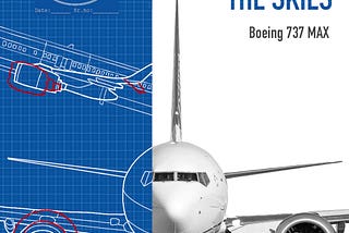 Taken Off The Skies — Story of the Boeing 737 MAX