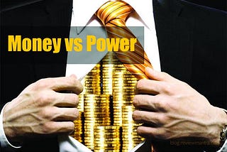 What matters most! Money or power?