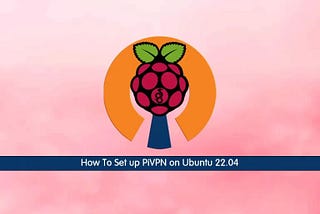 Setting Up PiVPN on Ubuntu 22.04: A Step-by-Step Guide
