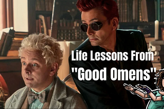 Life Lessons from “Good Omens”: Crowley, Aziraphale, and the Art of Navigating Good, Evil, and…