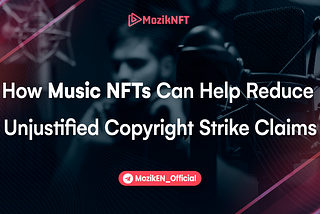 How Music NFTs Can Help Reduce Unjustified Copyright Strike Claims