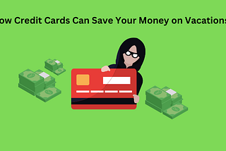 How Credit Cards Can Save Your Money on Vacations