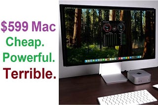 Apple $599 Mac is Cheap and Absolutely Powerful But Still Terrible in a certain way