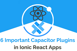 6 Important Plugins with Ionic React and Capacitor