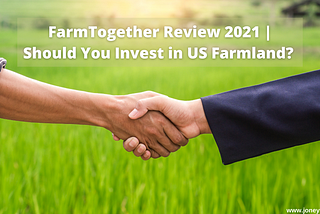 FarmTogether Review 2021: Should You invest in US Farmland? — Joney Talks!
