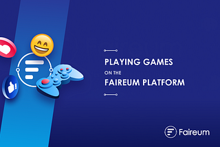 Playing games on the Faireum platform