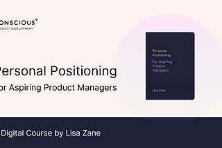 Personal Positioning for Aspiring Product Managers: A Digital Course by Lisa Zane