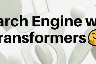 Build a Faster and Accurate Search Engine on Custom Dataset with Transformers🤗 | By Shivanand Roy