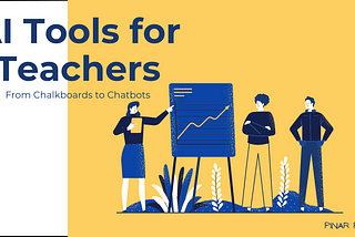 AI Tools for Teachers: From Chalkboards to Chatbots