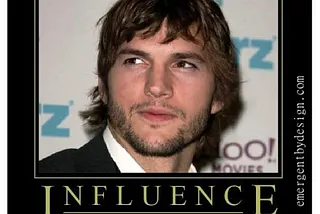 Ashton Kutcher's Influency is VERY Influence-y