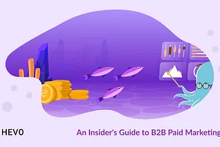 An Insider’s Guide to B2B Paid Marketing