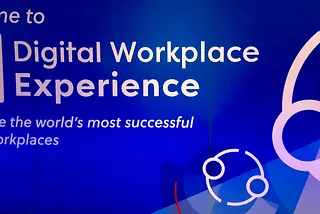 Thoughts (and Questions) from Digital Workplace Experience 2018