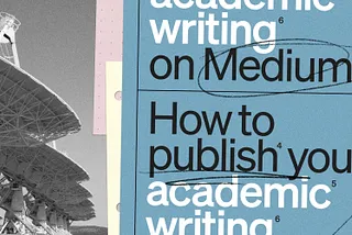 file folders reading ‘how to publish your academic work on medium’ laid against a photo of satellites. the vibe is academic