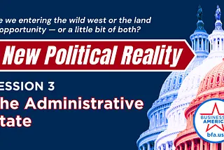 A New Political Reality: Administrative State Changes Impacting Business