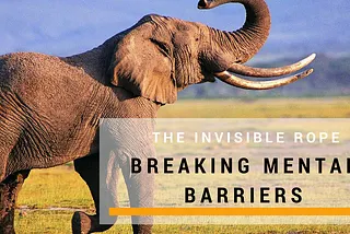 The invisible rope — Breaking mental barriers