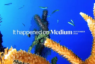 It happened on Medium: September 2025 roundup