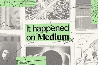 Collaged image with text “It happened on Medium” and various abstract and photographic elements.