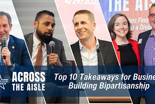 Across the Aisle: Top 10 Takeaways for Business Building Bipartisanship
