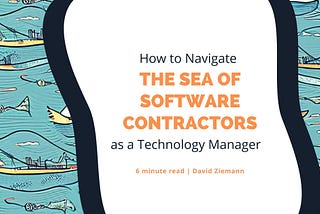 How to navigate the sea of software contractors as a technology manager.