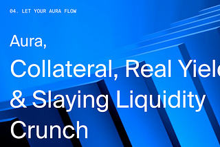 Aura, Collateral Assets, Real Yield & Slaying Liquidity Crunch