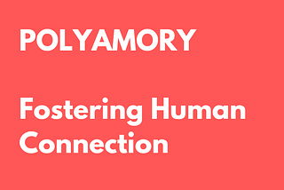 Polyamory: Fostering Human Connection