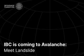 IBC is coming to Avalanche: Meet Landslide