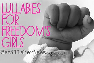 Lullabies for freedom’s girls