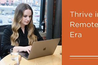 Thrive in the Remote Work Era