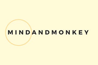 Why I decided to start Mind and Monkey