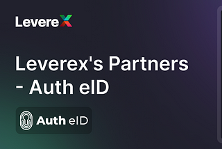 Simplifying User Registration: Auth eID and Leverex Partnership